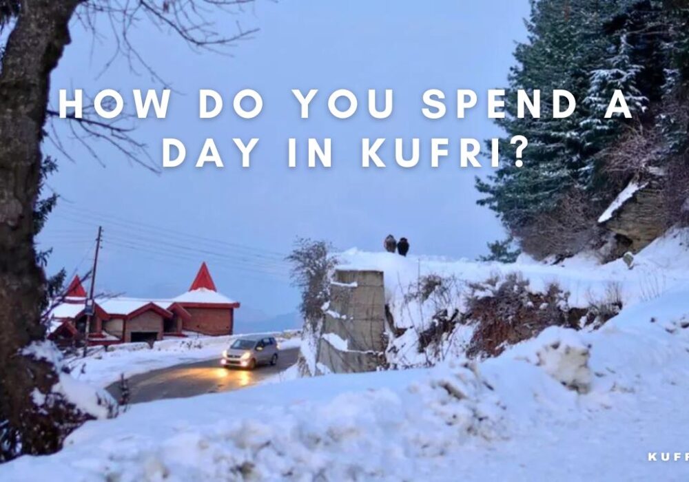 How do you spend a day in Kufri