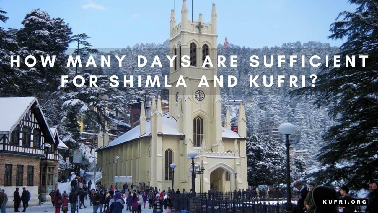 How many days are sufficient for Shimla and Kufri