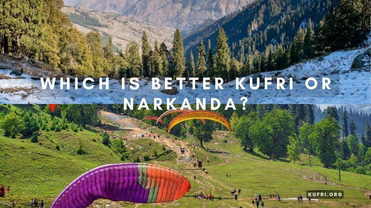 Which is better Kufri or Narkanda